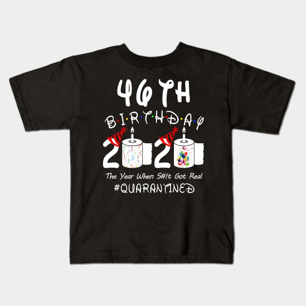 46th Birthday 2020 The Year When Shit Got Real Quarantined Kids T-Shirt by Rinte